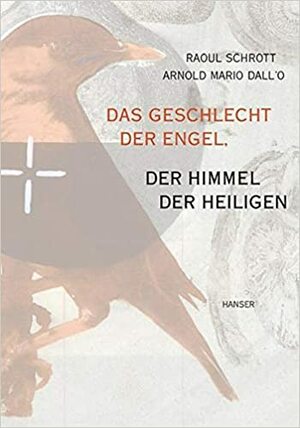 Das Geschlecht der Engel. der Himmel der Heiligen. Ein Brevier by Raoul Schrott, Arnold Mario Dall'O
