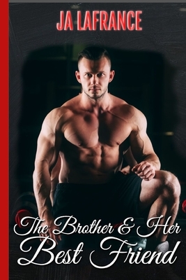 The Brother & Her Best Friend by Ja LaFrance