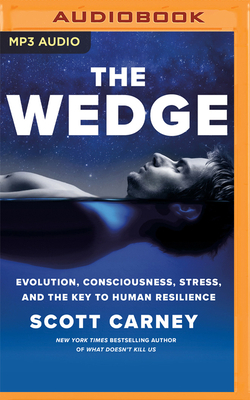 The Wedge: Evolution, Consciousness, Stress, and the Key to Human Resilience by Scott Carney
