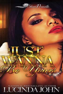 I Just Wanna be Yours by Lucinda John