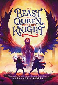 The Beast, the Queen, and the Lost Knight by Alexandria Rogers