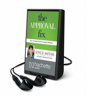 The Approval Fix: How to Break Free from People Pleasing by Joyce Meyer