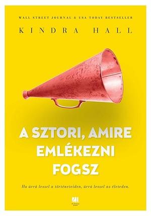 A sztori, amire emlékezni fogsz by Kindra Hall