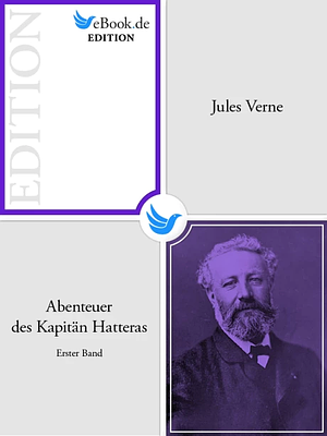 Die Abenteuer des Kapitän Hatteras - Erster Band by Jules Verne