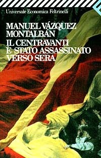 Il centravanti è stato assassinato verso sera by Hado Lyria, Manuel Vázquez Montalbán