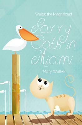 Savvy Cats in Miami: Waldo the Magnificent by Mary Walker