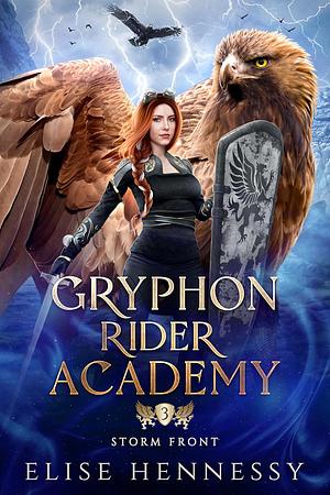 Gryphon Rider Academy: Year Three: Storm Front by Elise Hennessy