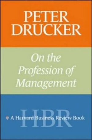 Peter Drucker on the Profession of Management by Peter F. Drucker