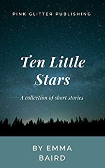 Ten Little Stars: A Collection of Short Stories by Emma Baird