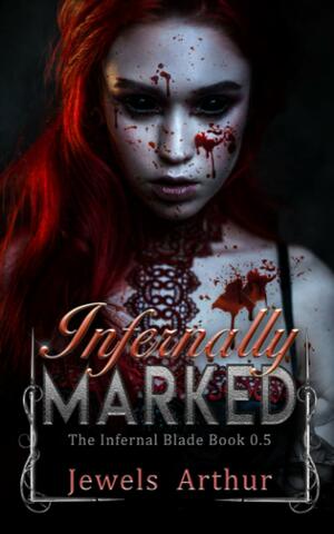 Infernally Marked: An Infernal Blade Prequel by Jewels Arthur