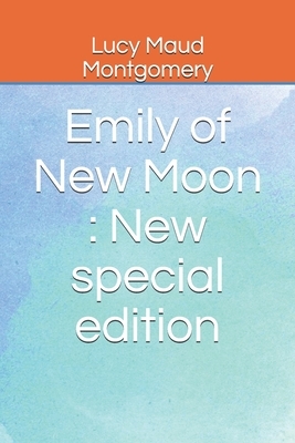 Emily of New Moon: New special edition by L.M. Montgomery