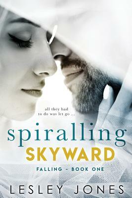 Spiralling Skywards: Book One Falling by Lesley Jones