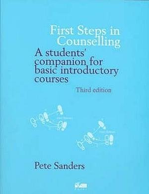 First Steps in Counselling (5th Edition) by Pete Sanders, Anja Rutten