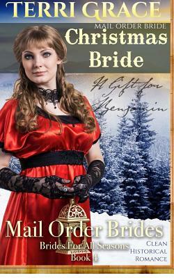 Mail Order Bride: Christmas Bride - A Gift For Benjamin: Clean Historical Romance by Terri Grace