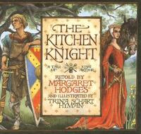 The Kitchen Knight: A Tale of King Arthur by Margaret Hodges