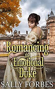 Romancing the Emotional Duke: A Historical Regency Romance Book by Sally Forbes