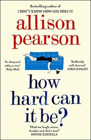 How Hard Can It Be? by Allison Pearson