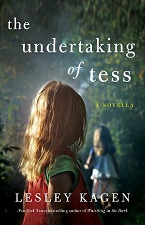 The Undertaking of Tess: A Novella by Lesley Kagen