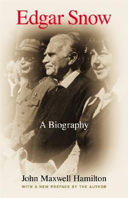 Edgar Snow: A Biography by John Maxwell Hamilton