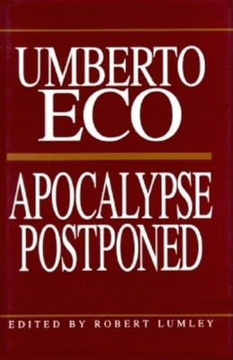 Apocalypse Postponed: Essays by Umberto Eco by Umberto Eco