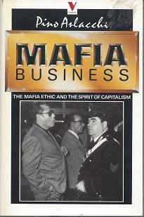 Mafia Business: The Mafia Ethic and the Spirit of Capitalism by Pino Arlacchi, Martin Ryle