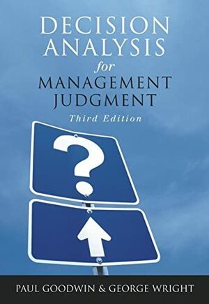 Decision Analysis for Management Judgment by Paul Goodwin, George Wright