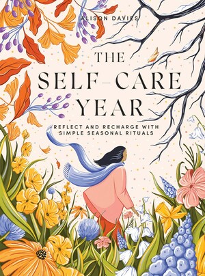 The Self-Care Year: Reflect and Recharge with Simple Seasonal Rituals by Alison Davies