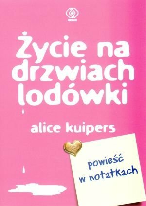 Życie na drzwiach lodówki: powieść w notatkach by Alice Kuipers