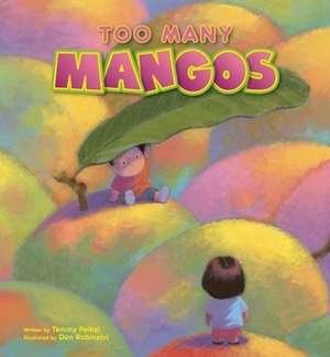 Too Many Mangos: A Story about Sharing by Tammy Paikai, Don Robinson