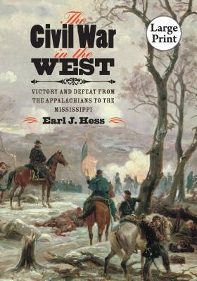 The Civil War in the West: Victory and Defeat from the Appalachians to the Mississippi by Earl J. Hess