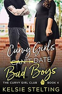 Curvy Girls Can't Date Bad Boys by Kelsie Stelting