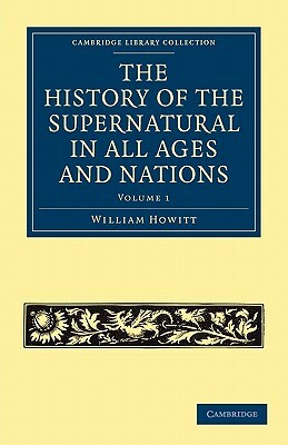 The History of the Supernatural in All Ages and Nations - Volume 1 by William Howitt