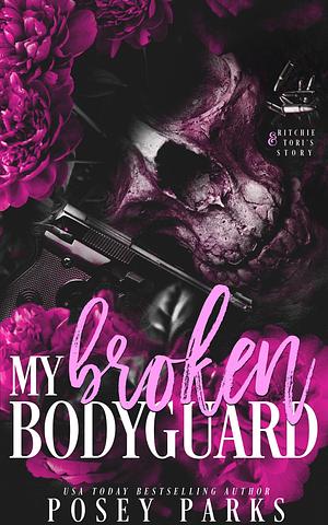 My Broken Bodyguard: Mafia Romance by Posey Parks, Posey Parks