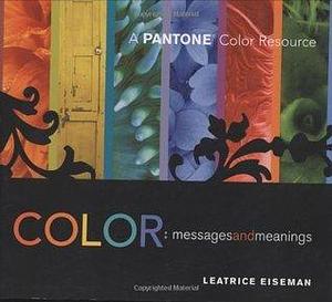 Color: Messages and Meanings, a Pantone Color Resource by Leatrice Eiseman, Leatrice Eiseman