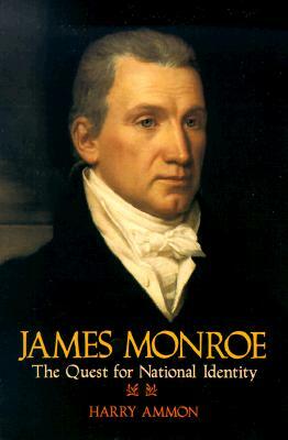 James Monroe: The Quest for National Identity by Harry Ammon