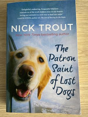 The Patron Saint of Lost Dogs by Nick Trout