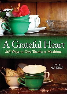 A Grateful Heart: Daily Blessings for the Evening Meals from Buddha to The Beatles by M.J. Ryan, M.J. Ryan