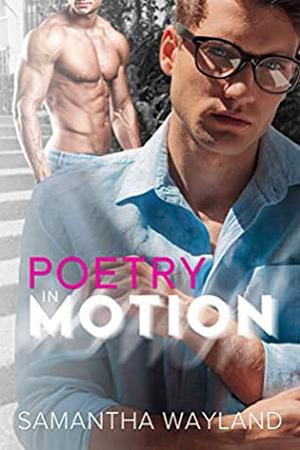 Poetry in Motion by Samantha Wayland