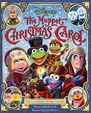 The Muppet Christmas Carol: The Illustrated Holiday Classic by Luke Flowers, Brooke Vitale