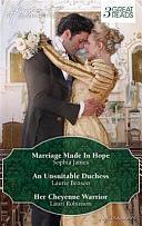 Historical Trio: Marriage Made in Hope / an Unsuitable Duchess / Her Cheyenne Warrior by Lauri Robinson, Sophia James, Laurie Benson