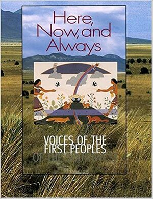 Here, Now, and Always: Voices of the First Peoples of the Southwest by Luci Tapahonso, Tony Chavarria, Rina Swentzell