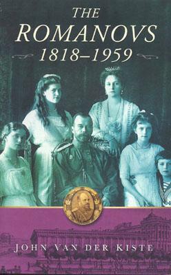 The Romanovs, 1818-1959 by John Van Der Kiste