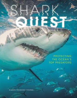 Shark Quest: Protecting the Ocean's Top Predators by Karen Romano Young, Karen Romano Young