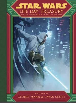 Star Wars: Life Day Treasury: Holiday Stories From a Galaxy Far, Far Away by Cavan Scott, George Mann