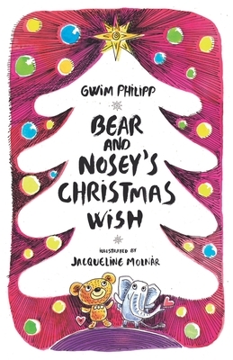 Bear and Nosey's Christmas Wish by Gwim Philipp