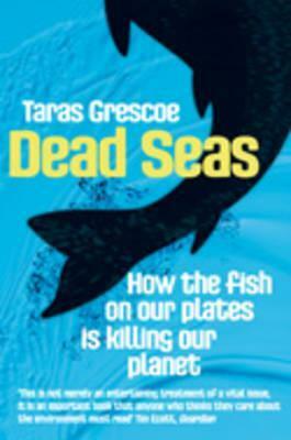 Dead Seas by Taras Grescoe