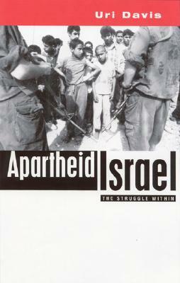 Apartheid Israel: Possibilities for the Struggle Within by Uri Davis