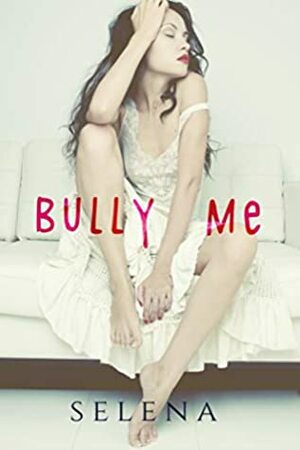 Bully Me by Selena .