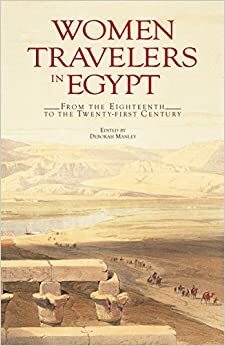 Women Travelers in Egypt: From the Eighteenth to the Twenty-First Century by Deborah Manley