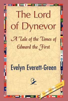 The Lord of Dynevor by Everett-Green Evelyn Everett-Green, Evelyn Everett-Green